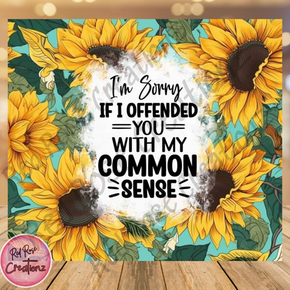 Offended you with my common sense....